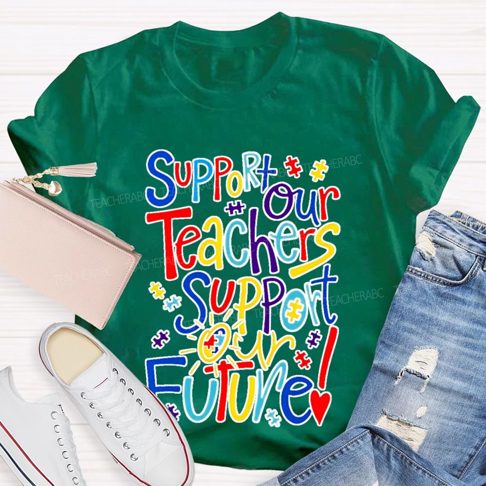 Support Our Teachers Support Our Future Teacher T-shirt