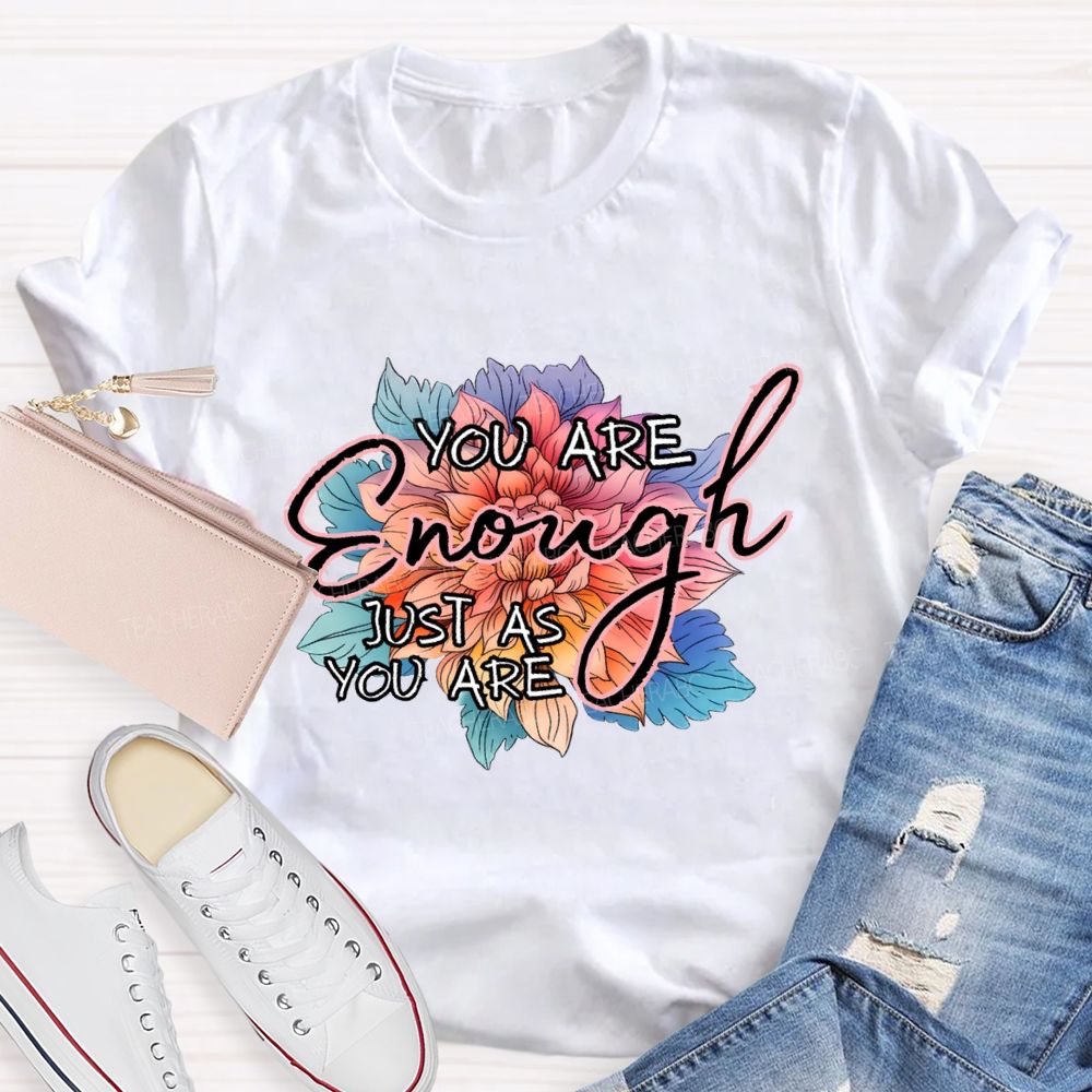 You Are Enough Just As You Are Teacher T-shirt