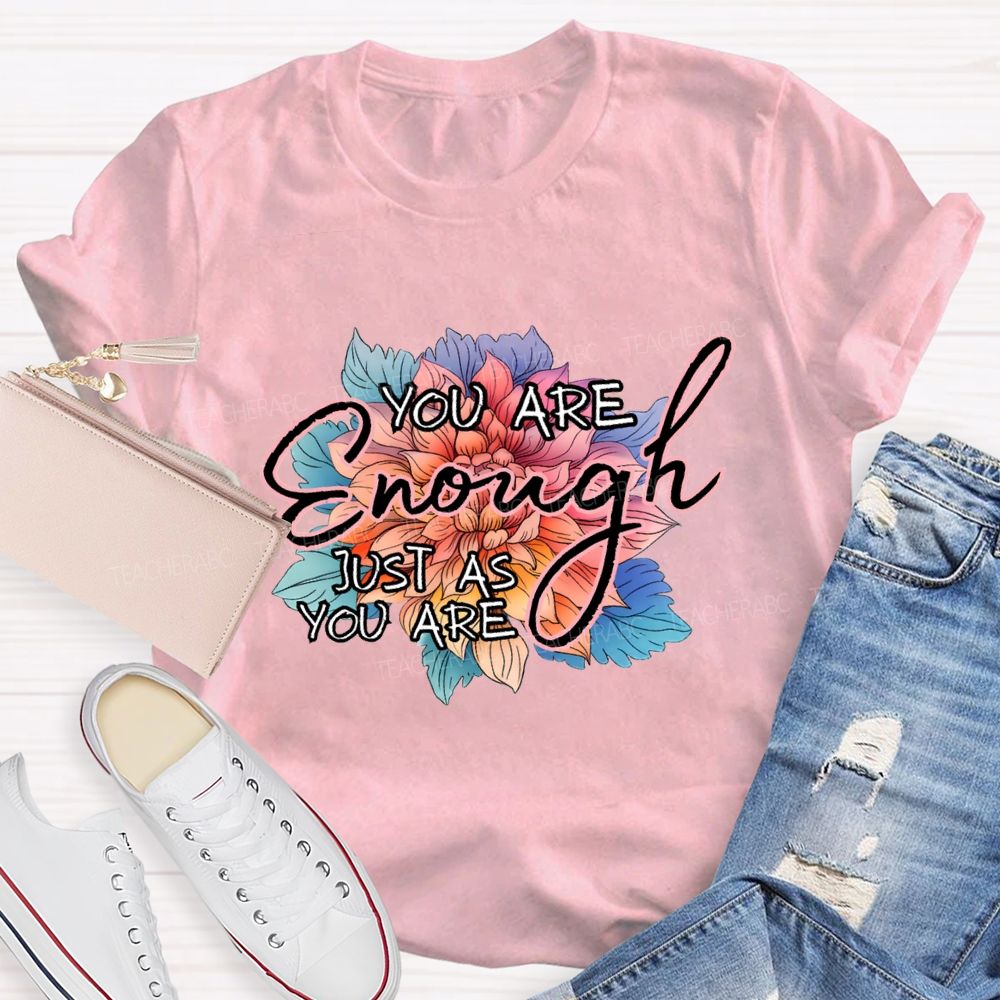 You Are Enough Just As You Are Teacher T-shirt