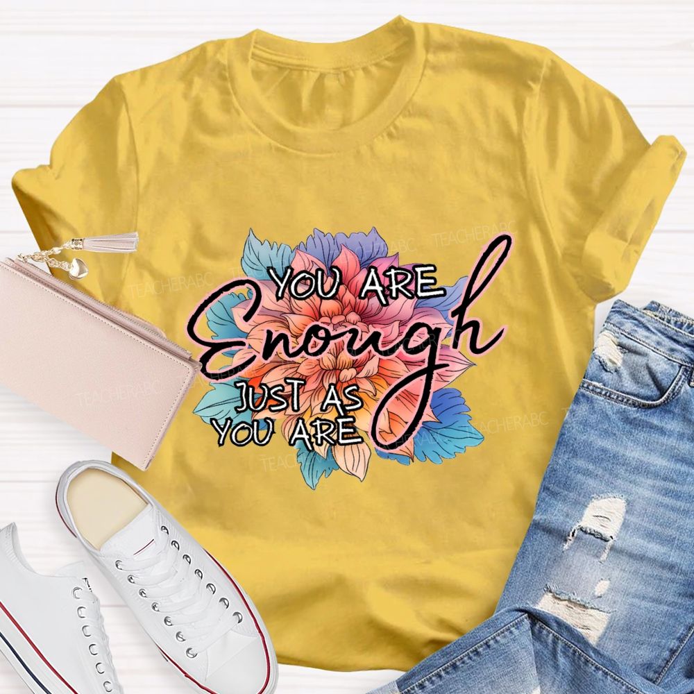 You Are Enough Just As You Are Teacher T-shirt