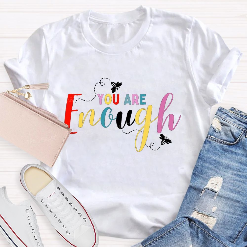 You Are Enough And Colorful Fonts And Bees Teacher T-shirt