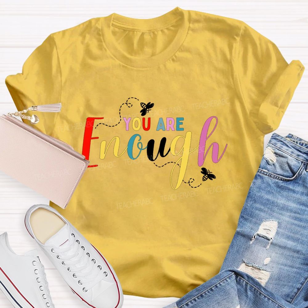 You Are Enough And Colorful Fonts And Bees Teacher T-shirt