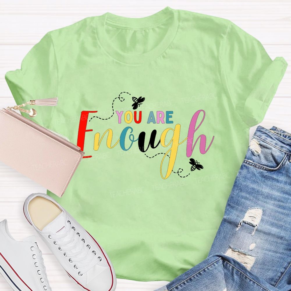 You Are Enough And Colorful Fonts And Bees Teacher T-shirt
