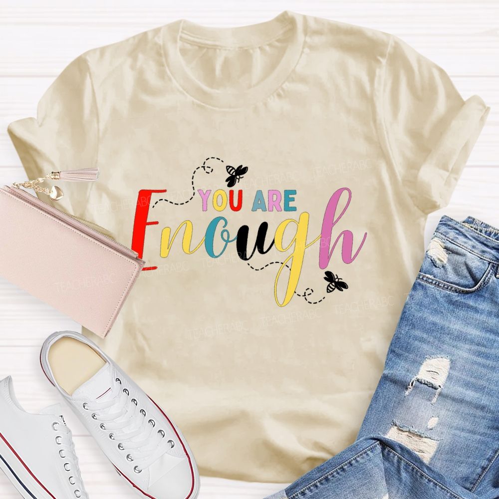 You Are Enough And Colorful Fonts And Bees Teacher T-shirt