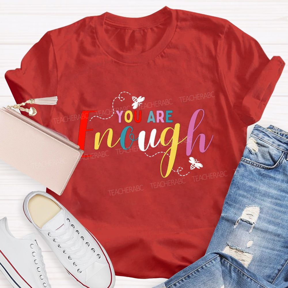 You Are Enough And Colorful Fonts And Bees Teacher T-shirt