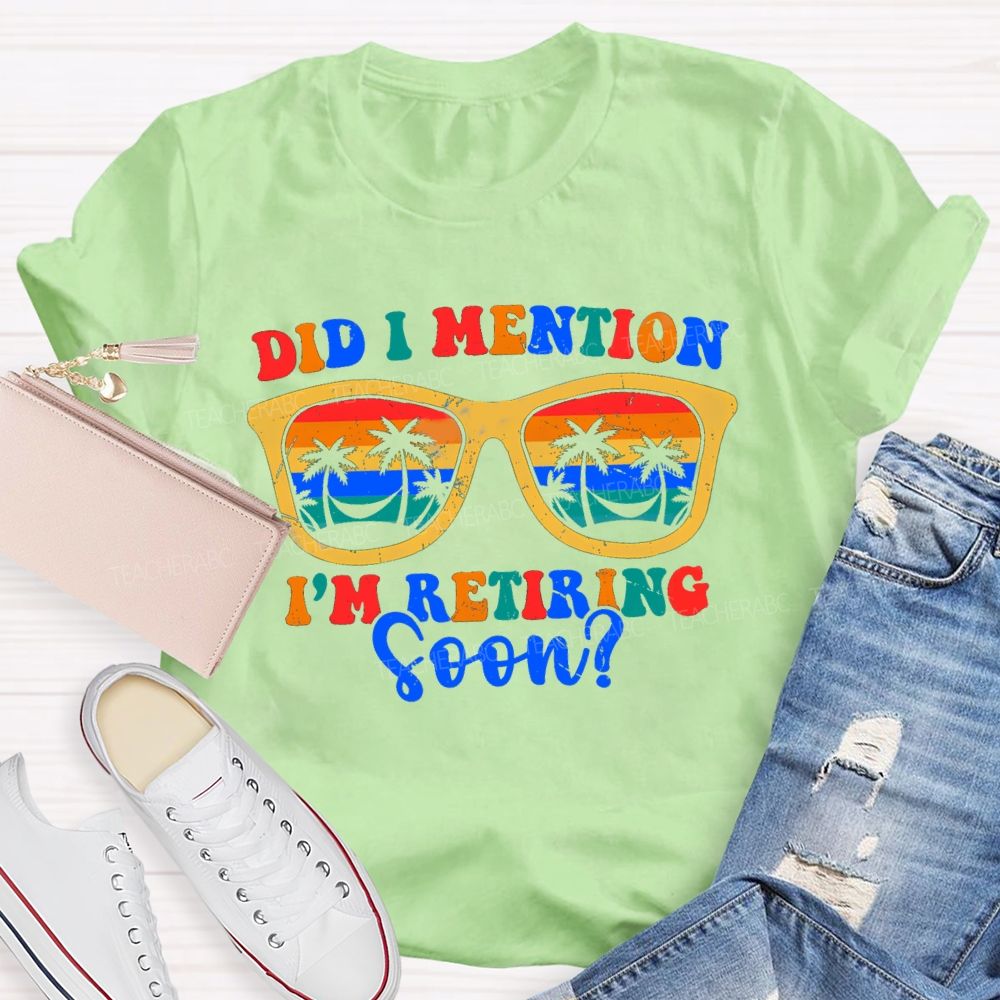 Did I Mention I'm Retiring Soon Summer Break Sunglass Teacher T-shirt