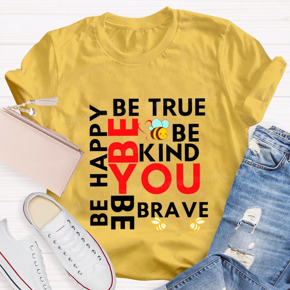 Be Happy Be True Be Kind Be Brave Be You Teacher T-shirt