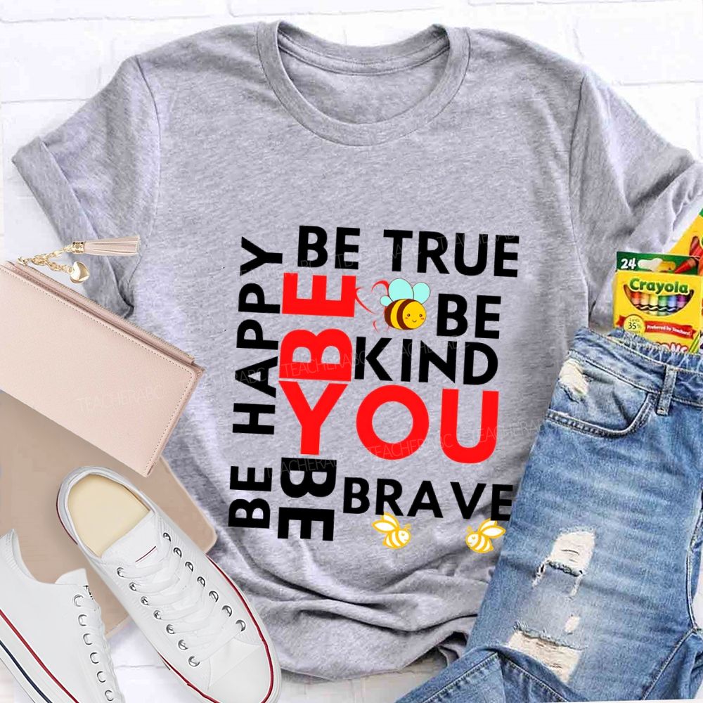 Be Happy Be True Be Kind Be Brave Be You Teacher T-shirt