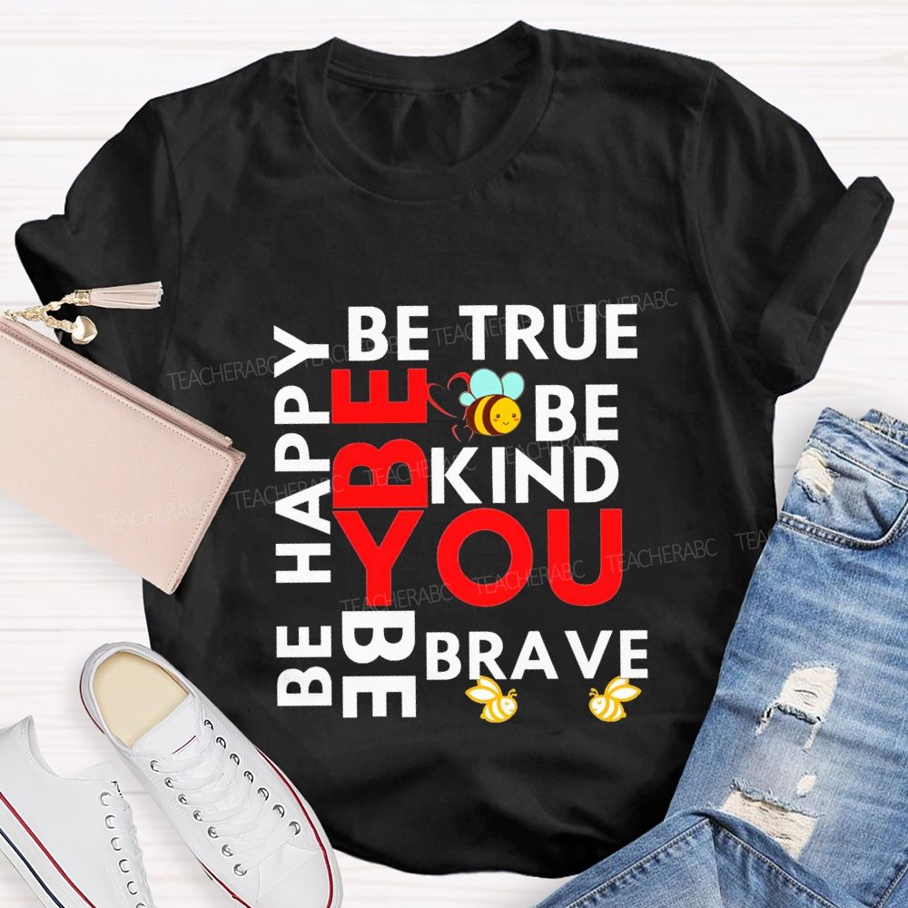 Be Happy Be True Be Kind Be Brave Be You Teacher T-shirt