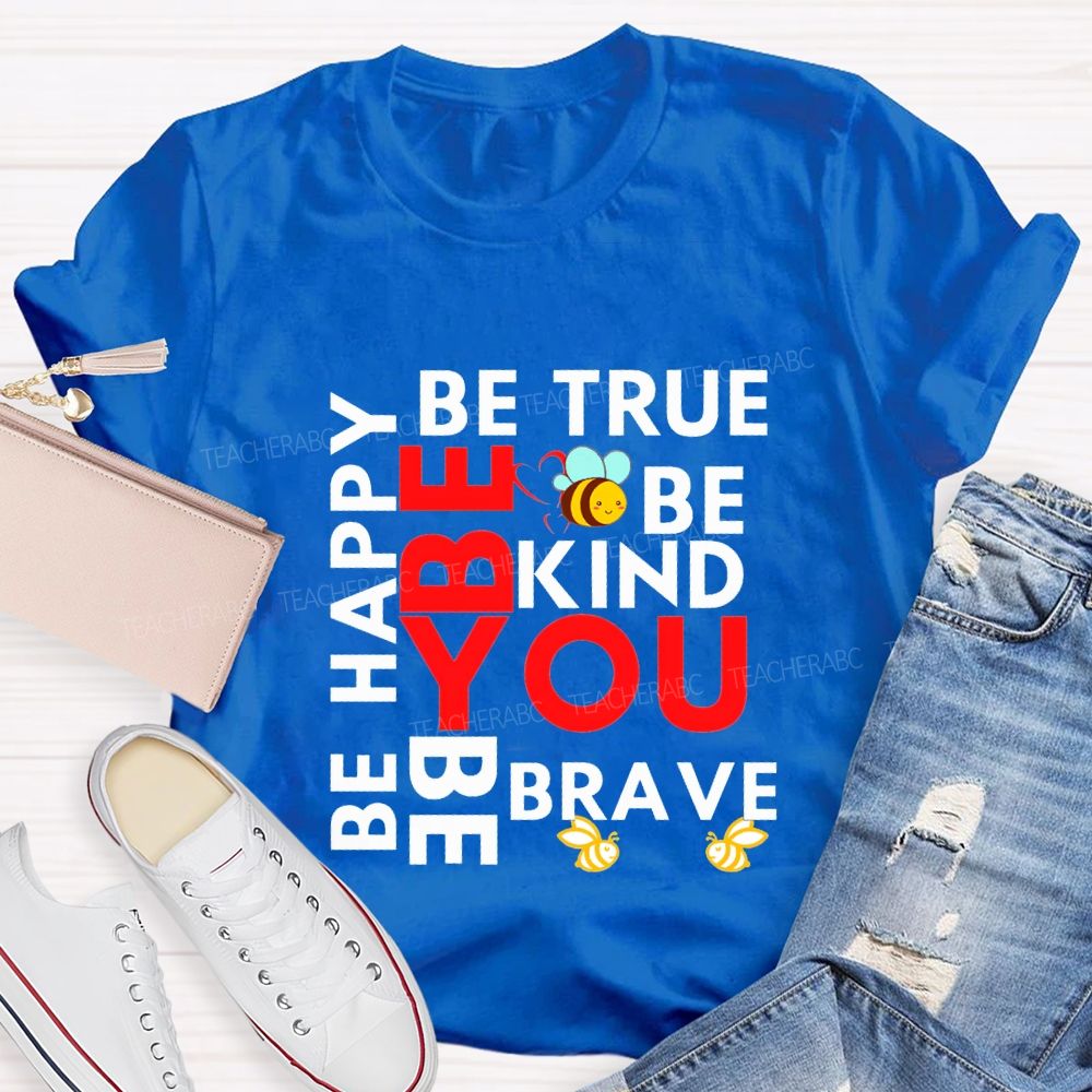 Be Happy Be True Be Kind Be Brave Be You Teacher T-shirt
