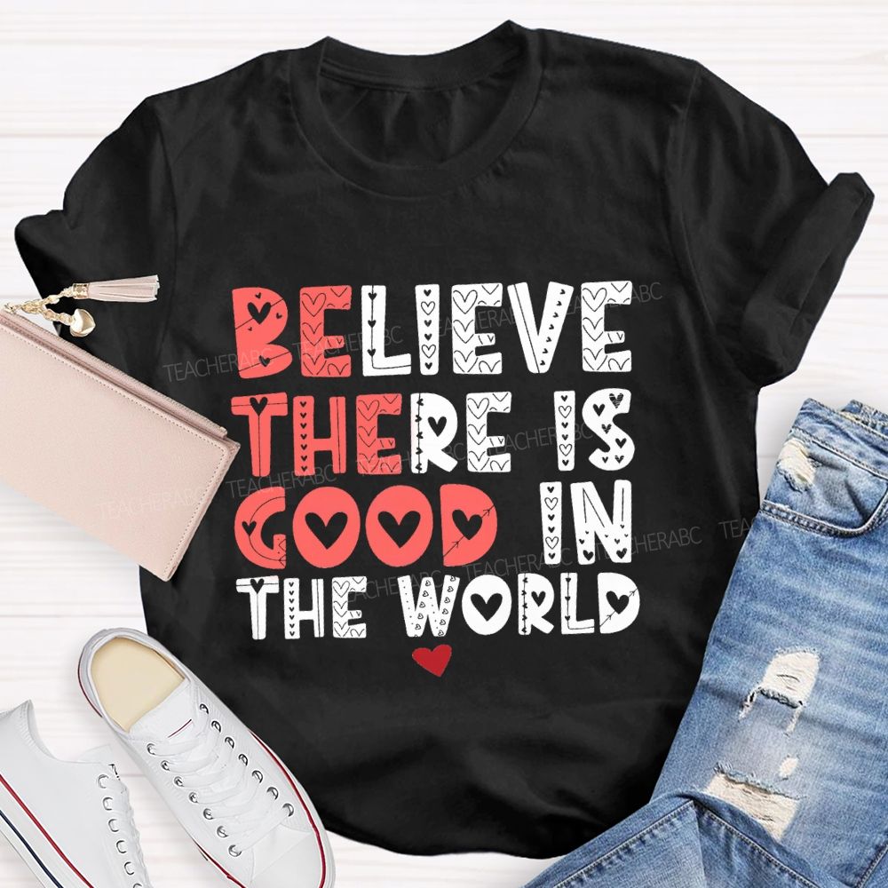 Believe There Is Good In The World Red Heart Teacher T-shirt