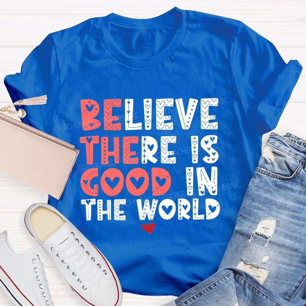 Believe There Is Good In The World Red Heart Teacher T-shirt
