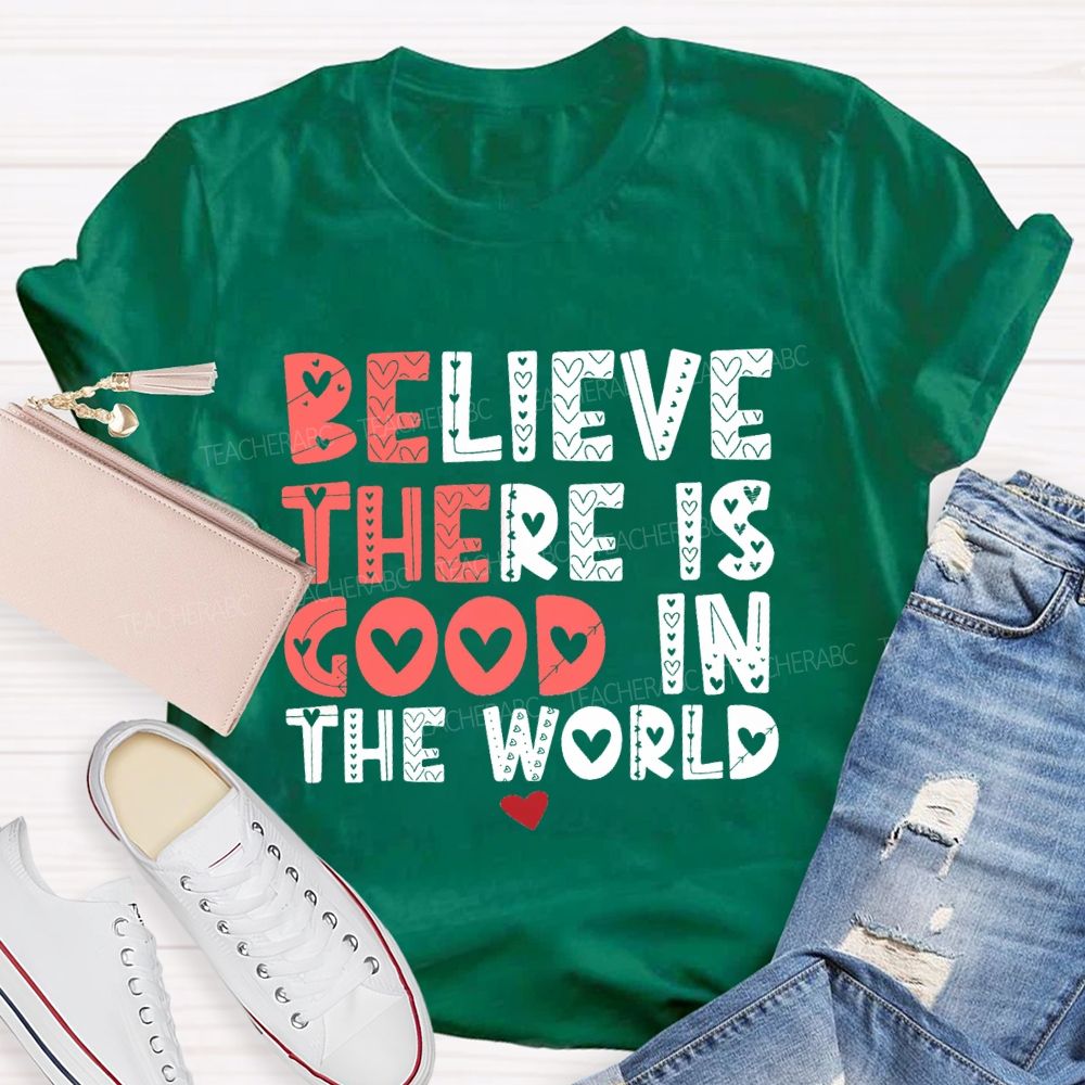 Believe There Is Good In The World Red Heart Teacher T-shirt