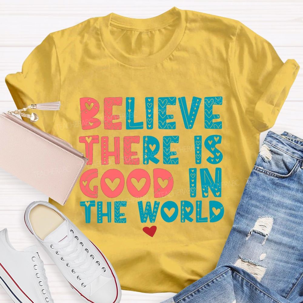 Believe There Is Good In The World Red Heart Teacher T-shirt