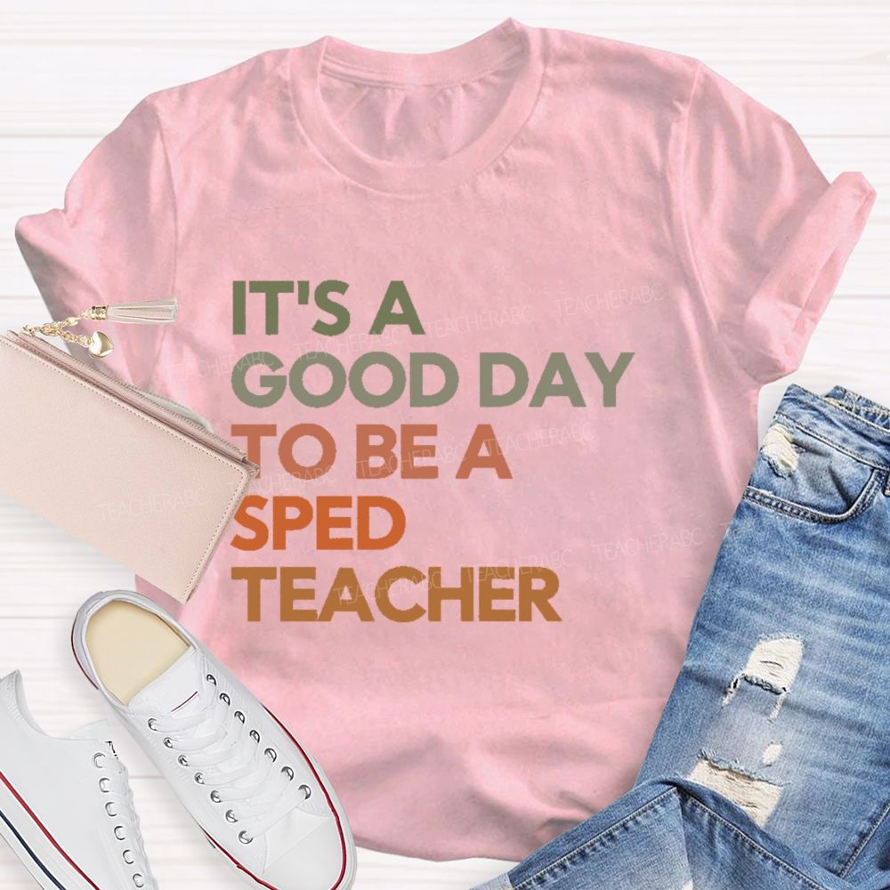 It's A Good Day To Be A Sped Teacher Teacher T-shirt