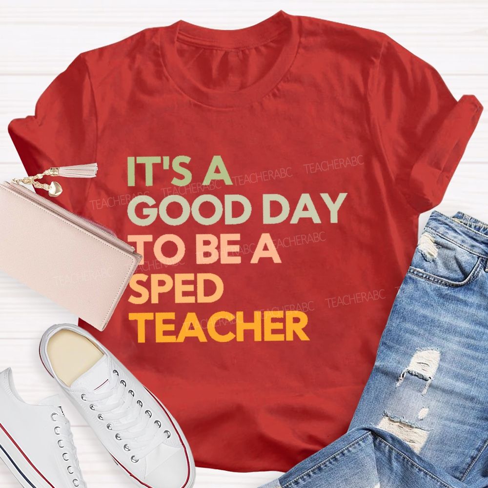 It's A Good Day To Be A Sped Teacher Teacher T-shirt
