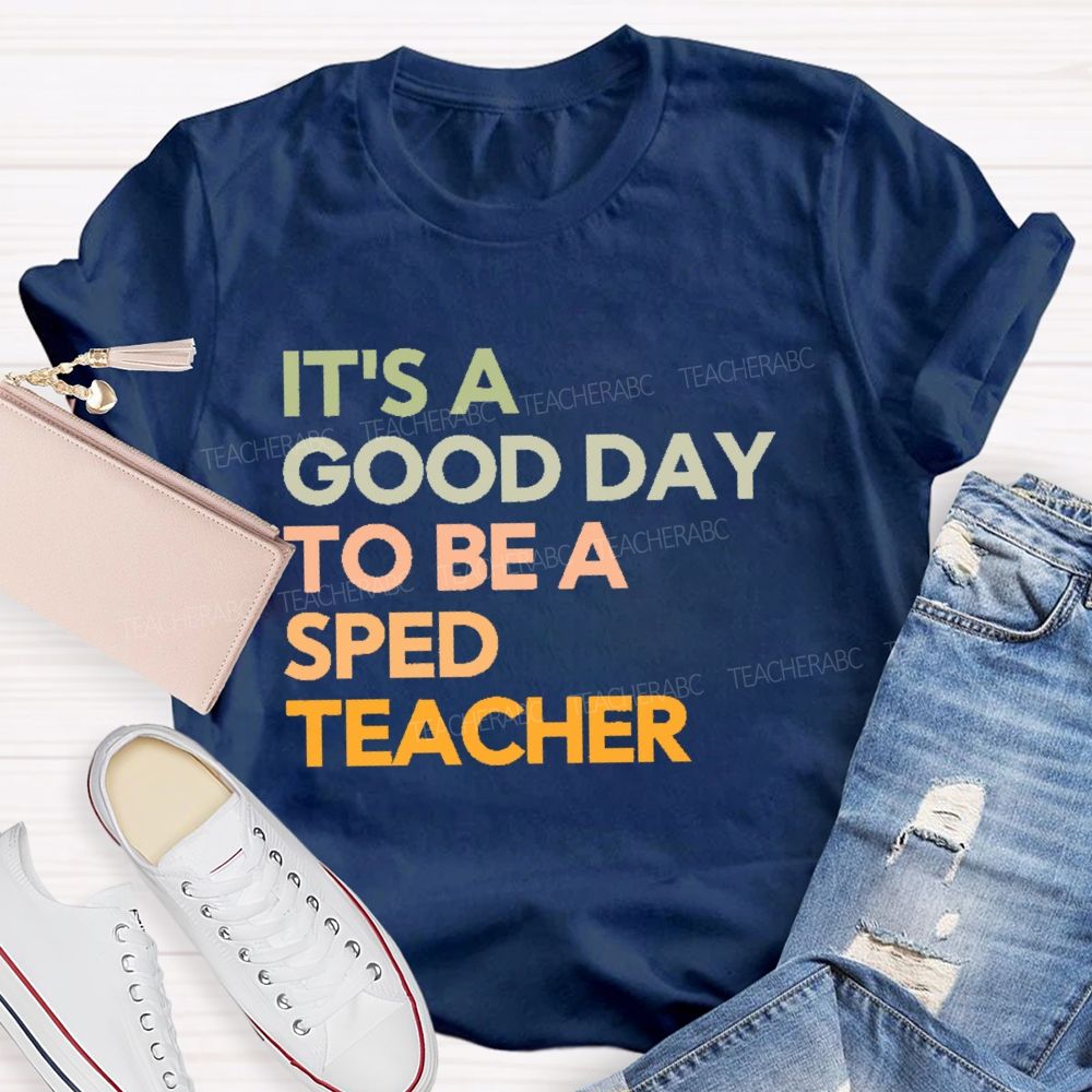 It's A Good Day To Be A Sped Teacher Teacher T-shirt