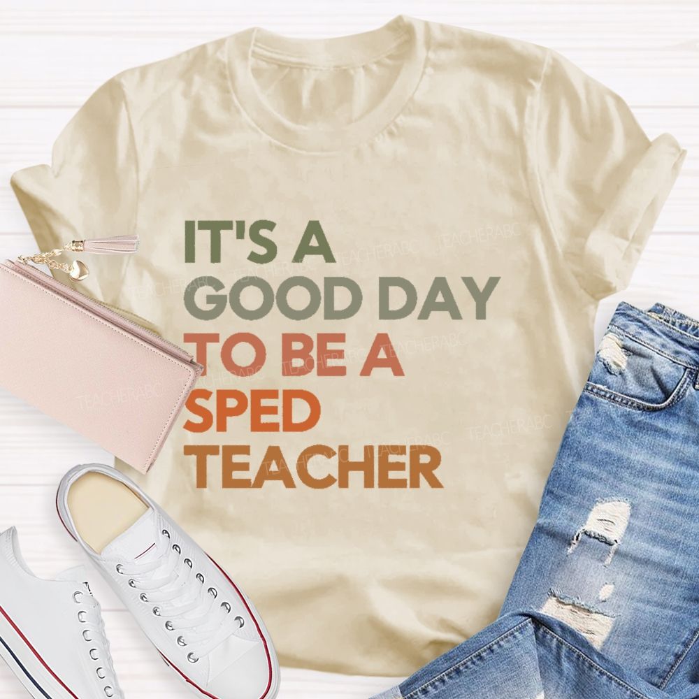 It's A Good Day To Be A Sped Teacher Teacher T-shirt