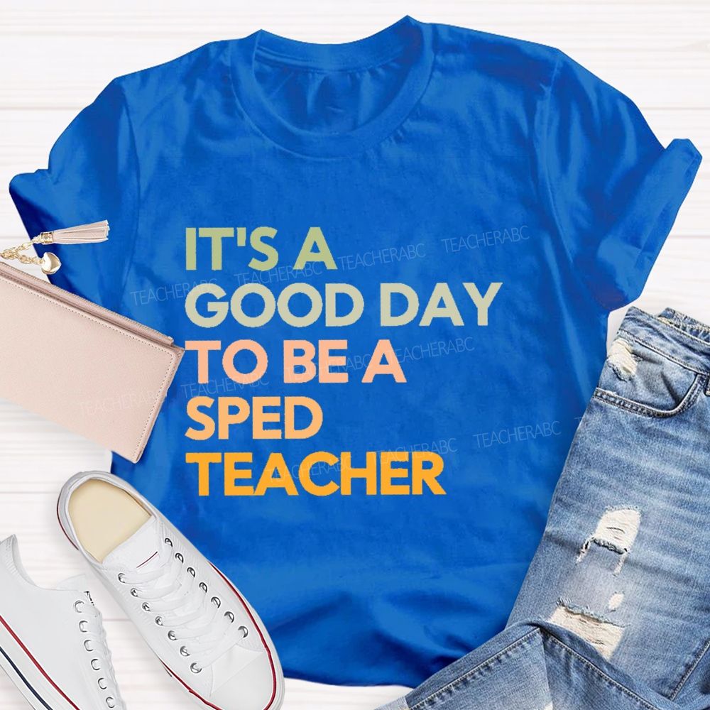 It's A Good Day To Be A Sped Teacher Teacher T-shirt