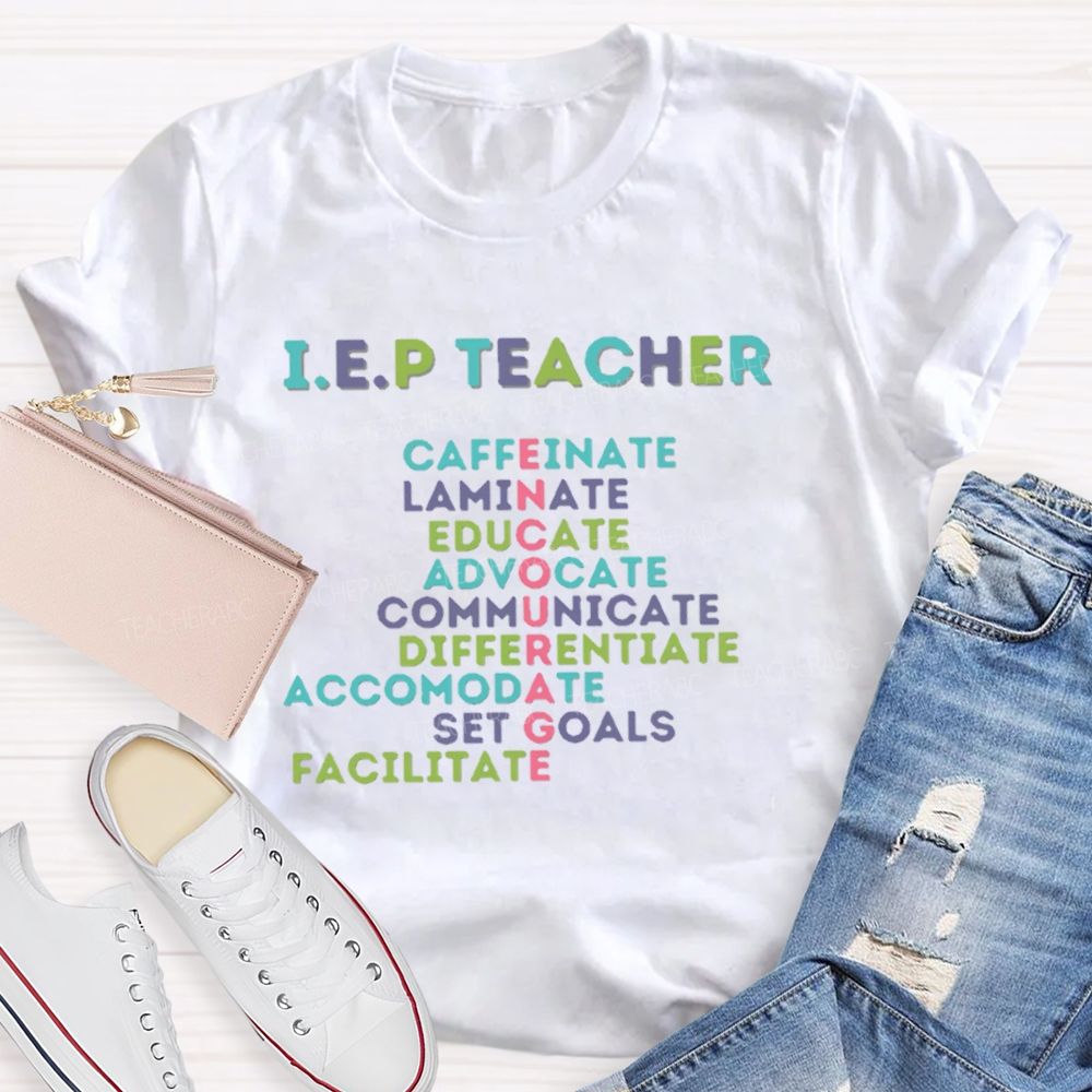 I.E.P Teacher Caffeinate Laminate Educate Advocate Teacher T-shirt