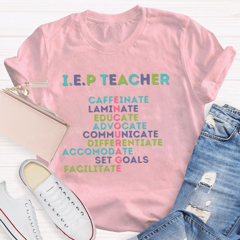 I.E.P Teacher Caffeinate Laminate Educate Advocate Teacher T-shirt