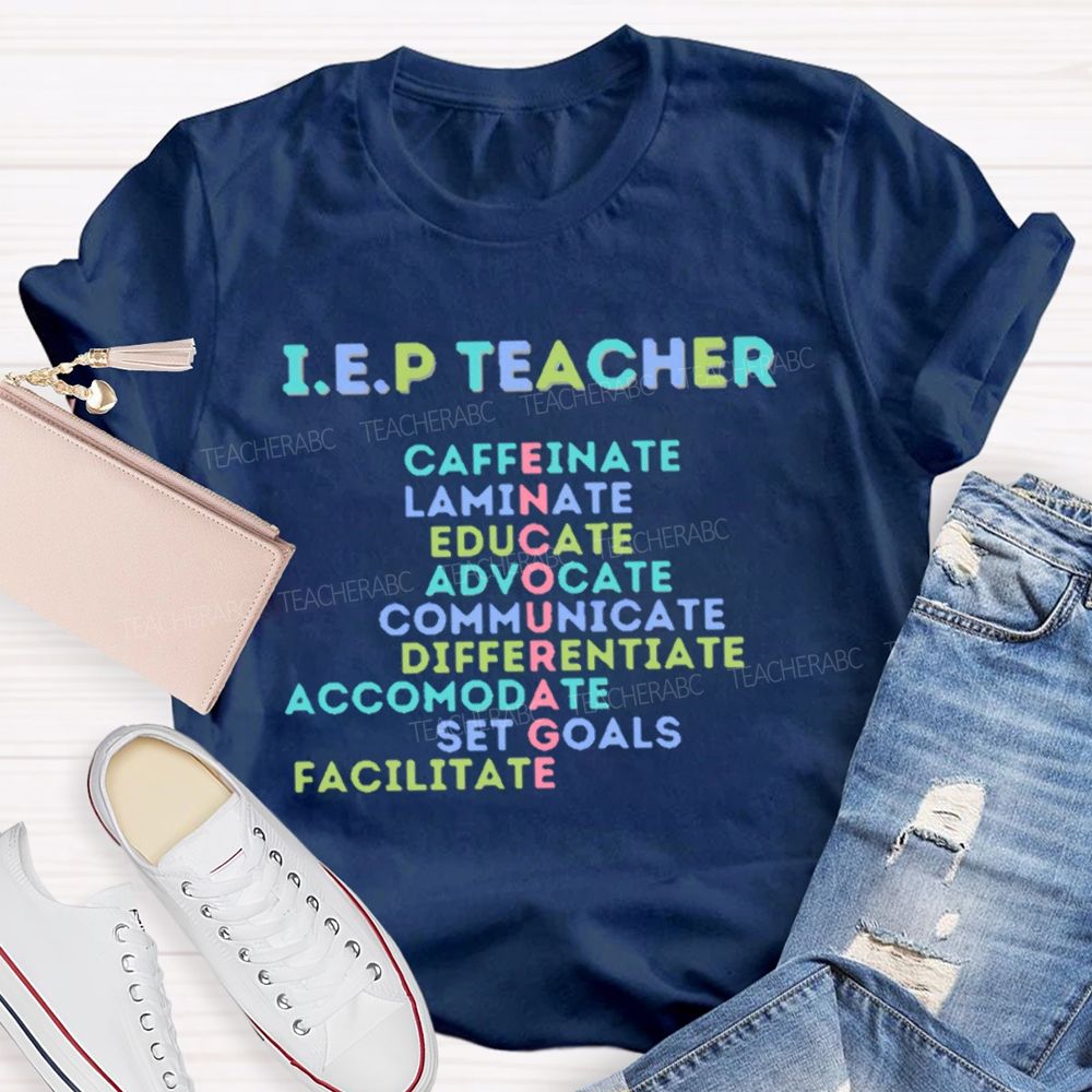 I.E.P Teacher Caffeinate Laminate Educate Advocate Teacher T-shirt