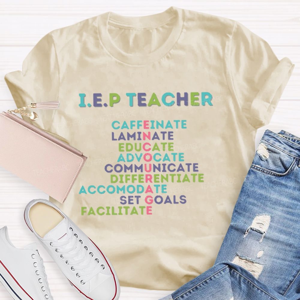 I.E.P Teacher Caffeinate Laminate Educate Advocate Teacher T-shirt