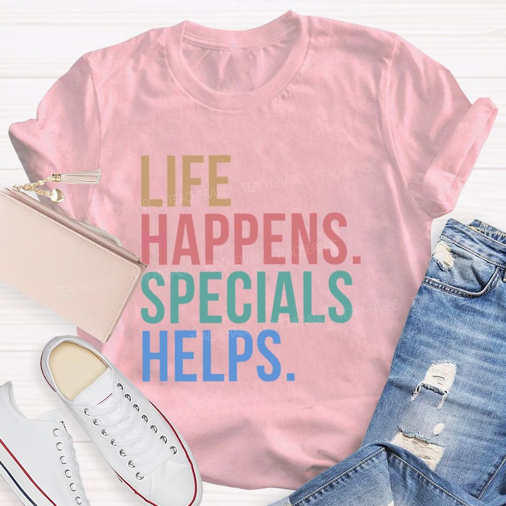 Life Happens Specials Helps Colorful Letters Teacher T-shirt