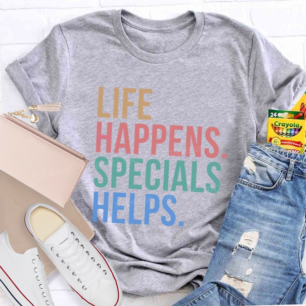 Life Happens Specials Helps Colorful Letters Teacher T-shirt