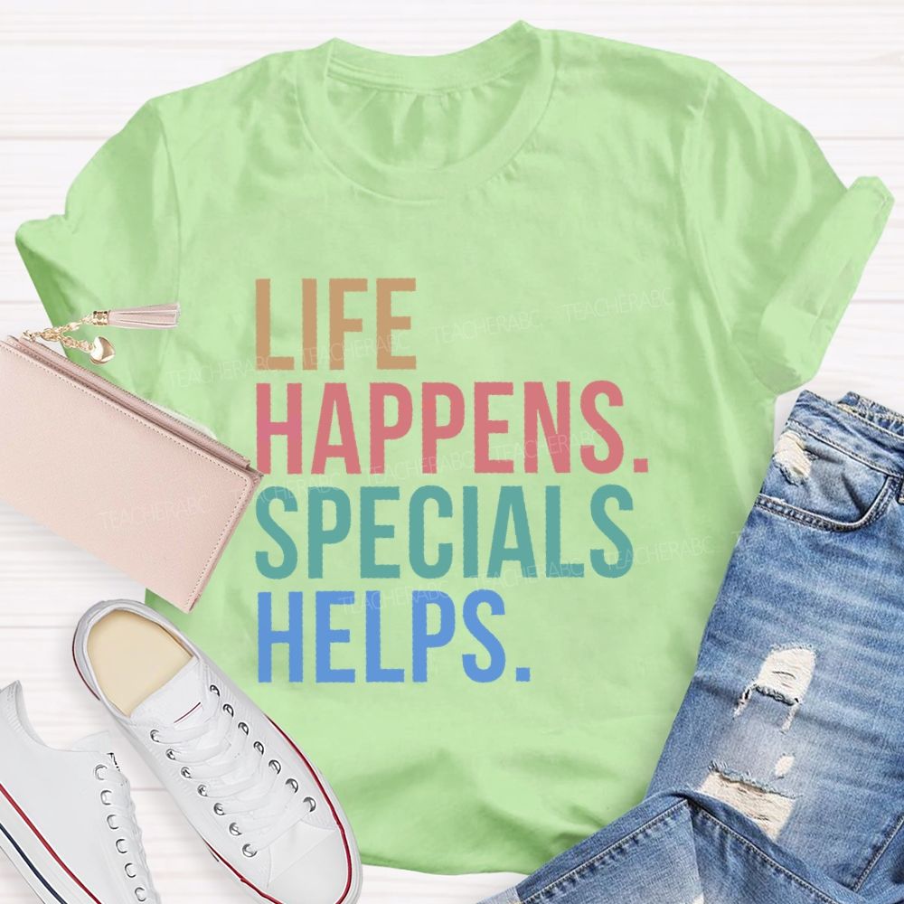 Life Happens Specials Helps Colorful Letters Teacher T-shirt