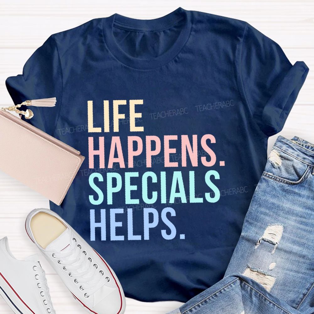 Life Happens Specials Helps Colorful Letters Teacher T-shirt