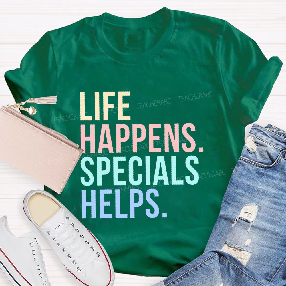 Life Happens Specials Helps Colorful Letters Teacher T-shirt
