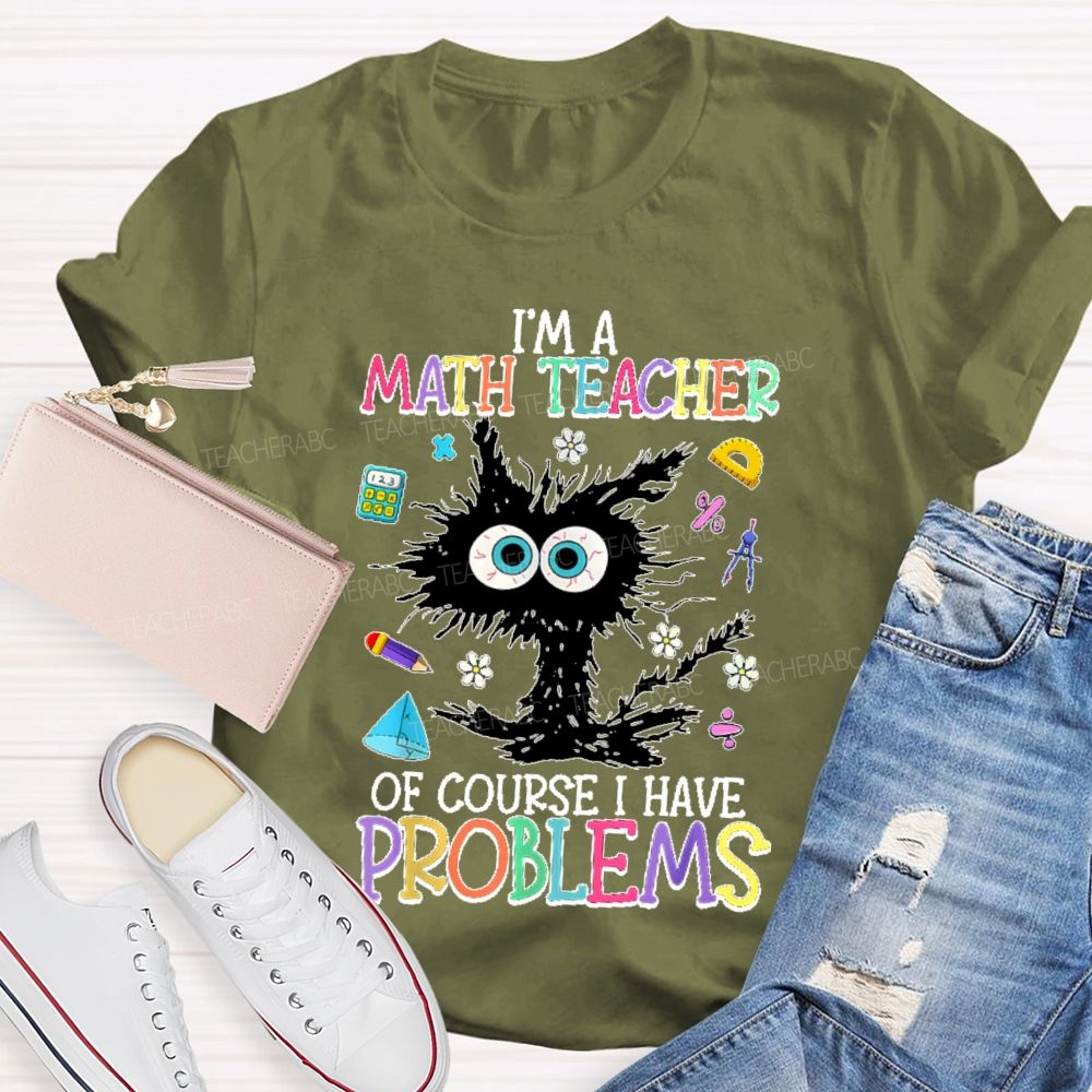 I'm A Math Teacher Of Course I Have Problems Cat Teacher T-shirt