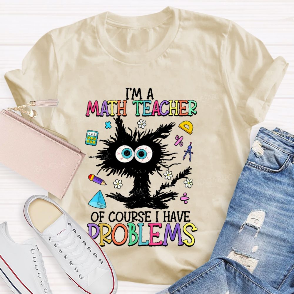 I'm A Math Teacher Of Course I Have Problems Cat Teacher T-shirt