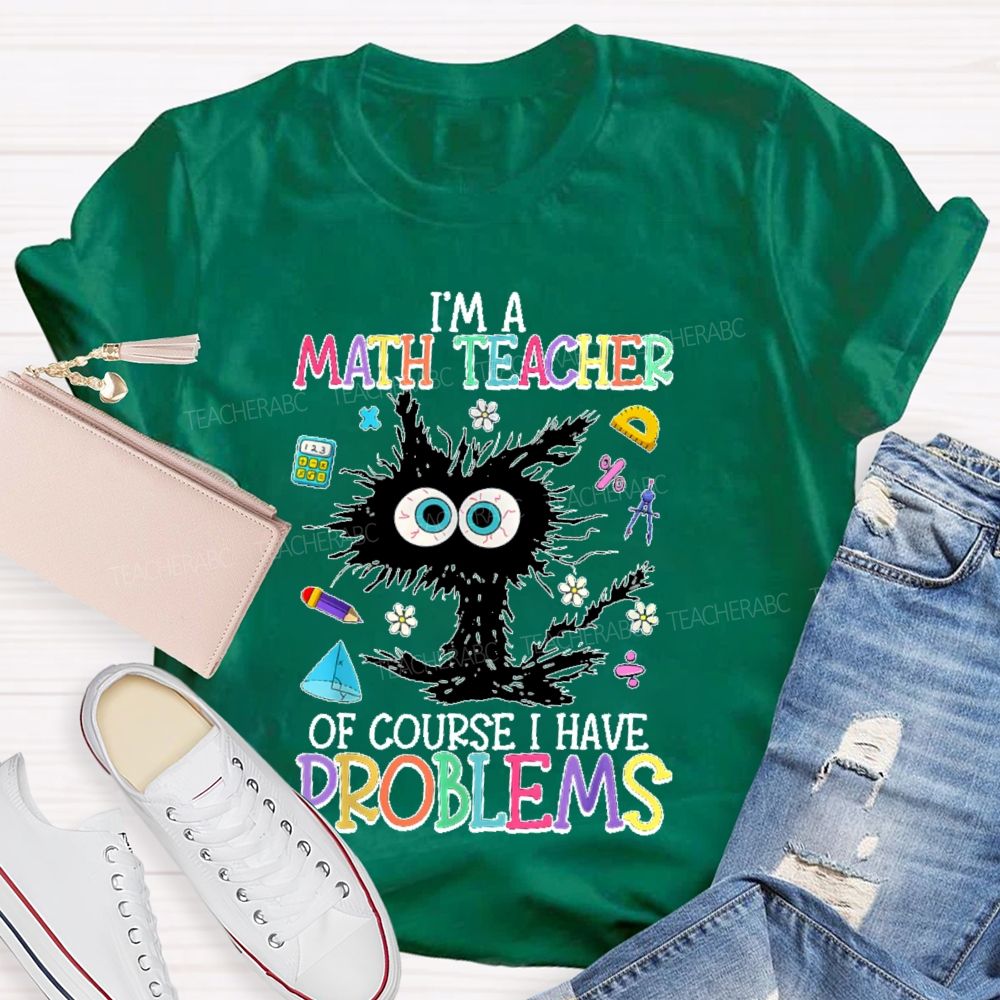 I'm A Math Teacher Of Course I Have Problems Cat Teacher T-shirt