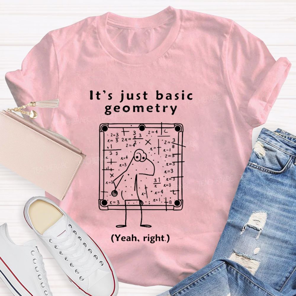 It's Just Basic Geometry Teacher T-shirt