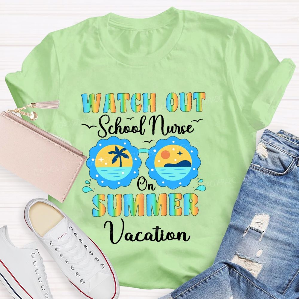 Watch Out School Nurse On Summer Vacation Teacher T-shirt