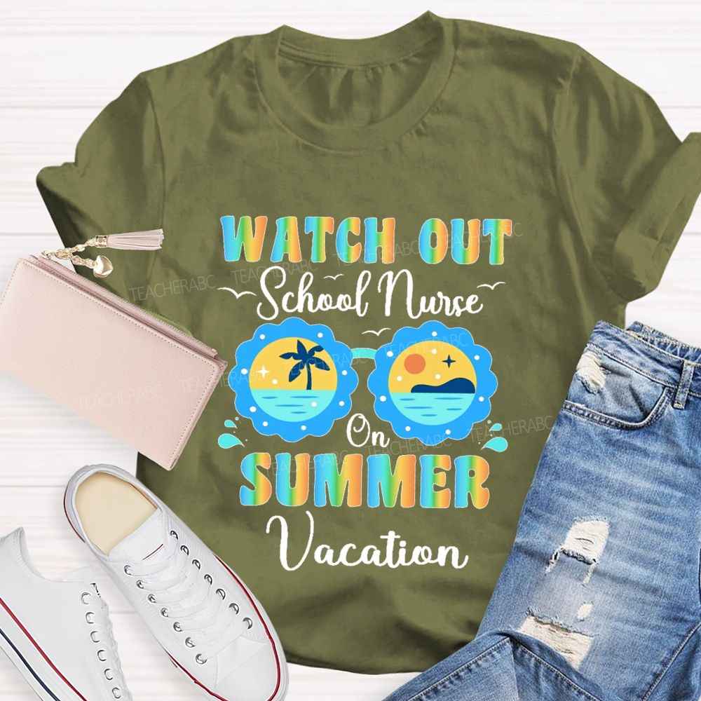 Watch Out School Nurse On Summer Vacation Teacher T-shirt