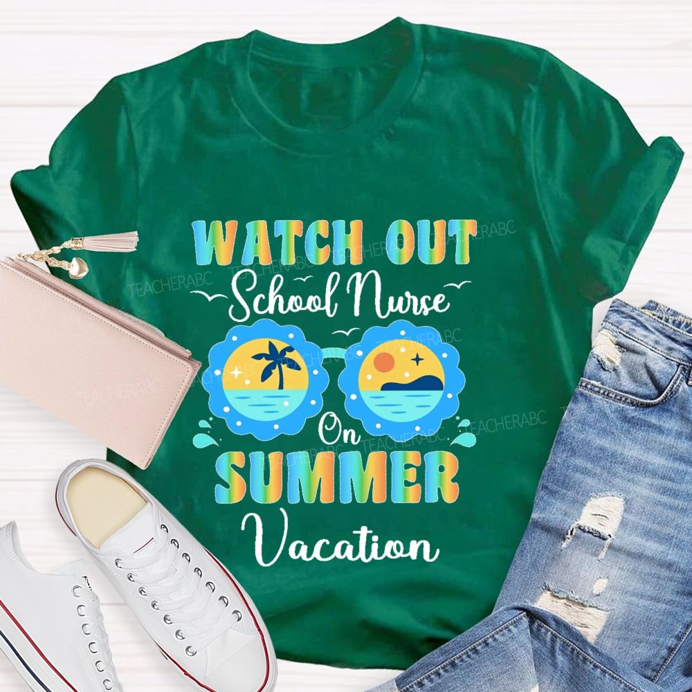 Watch Out School Nurse On Summer Vacation Teacher T-shirt