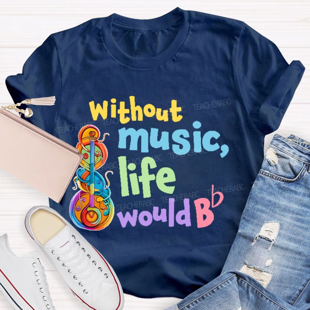 Without Music Life Would Bb Graphic Teacher T-shirt