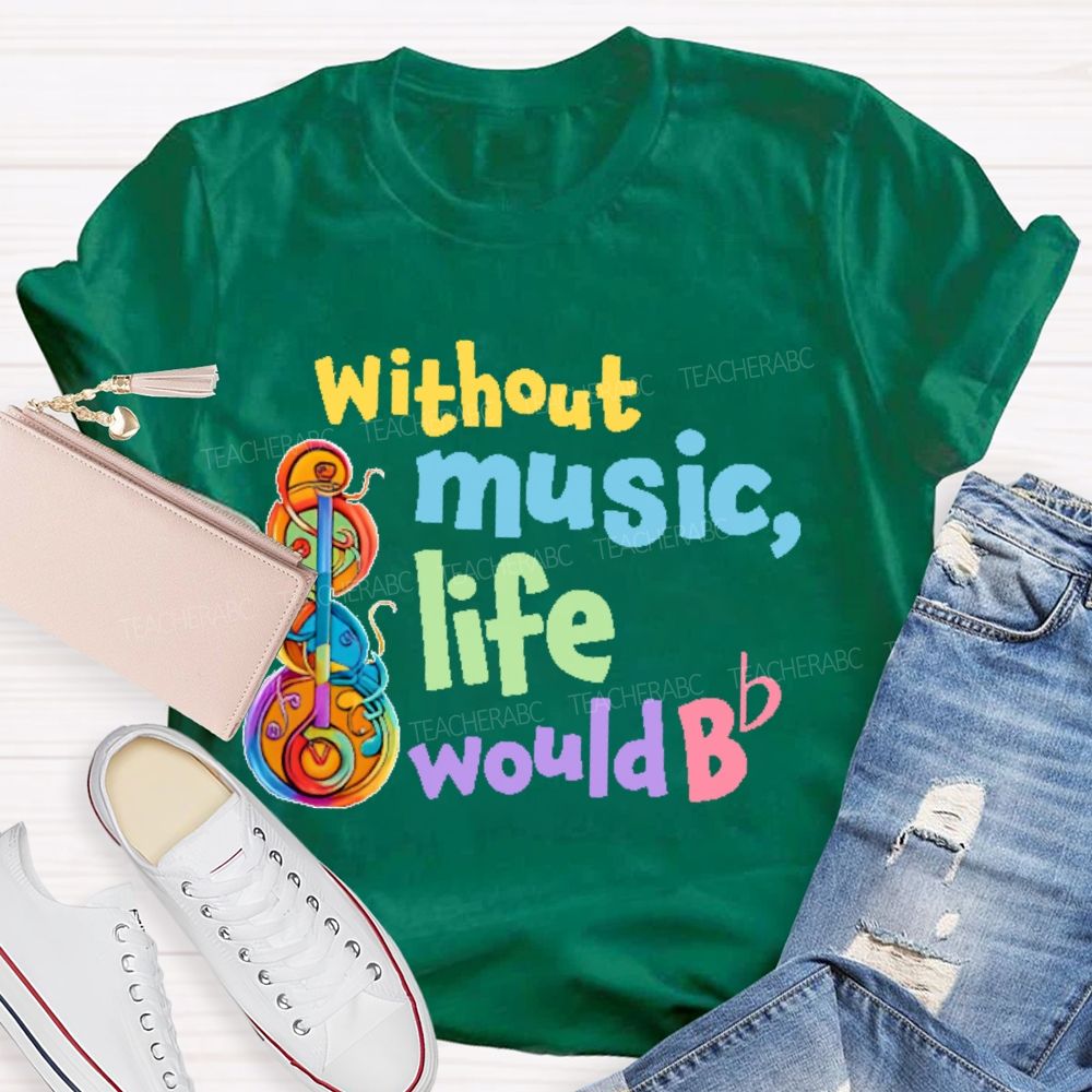 Without Music Life Would Bb Graphic Teacher T-shirt