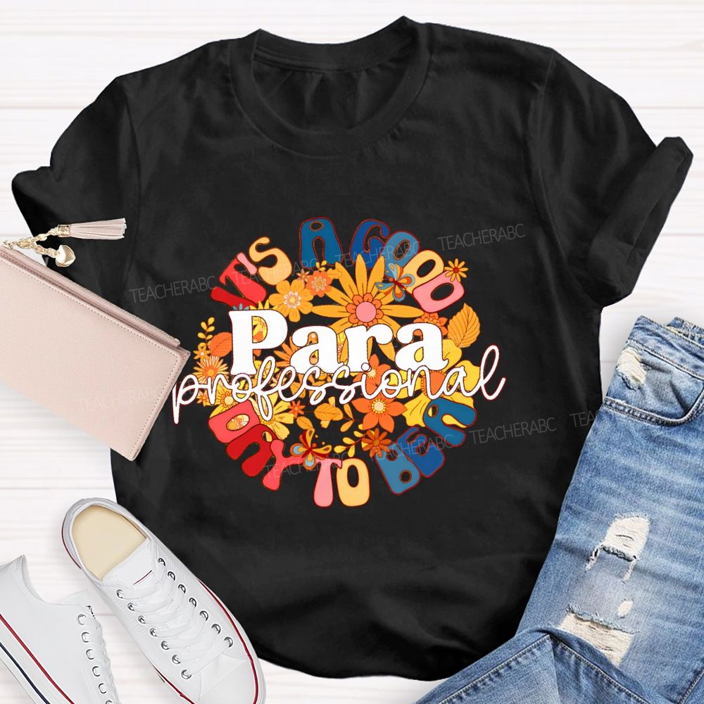It's A Good Day To Be A Para Paraprofessional Teacher T-shirt