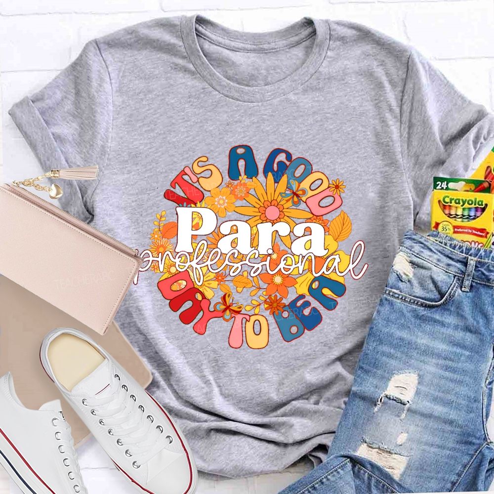 It's A Good Day To Be A Para Paraprofessional Teacher T-shirt