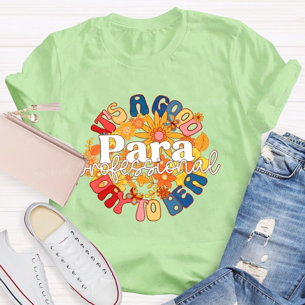It's A Good Day To Be A Para Paraprofessional Teacher T-shirt