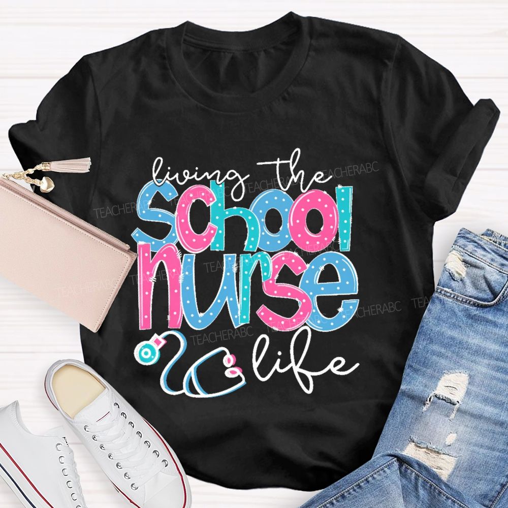 Living The School Nurse Life Teacher T-shirt