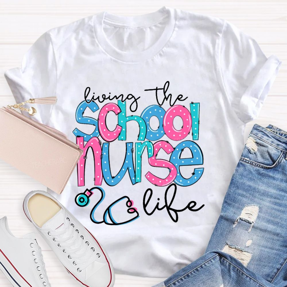 Living The School Nurse Life Teacher T-shirt