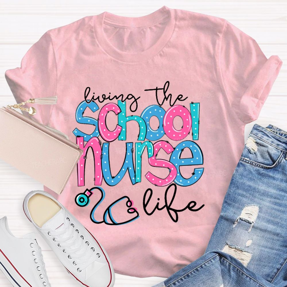 Living The School Nurse Life Teacher T-shirt