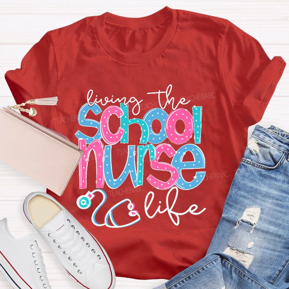 Living The School Nurse Life Teacher T-shirt