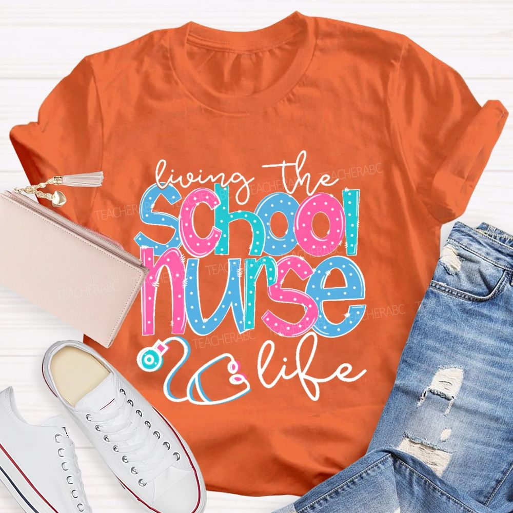 Living The School Nurse Life Teacher T-shirt