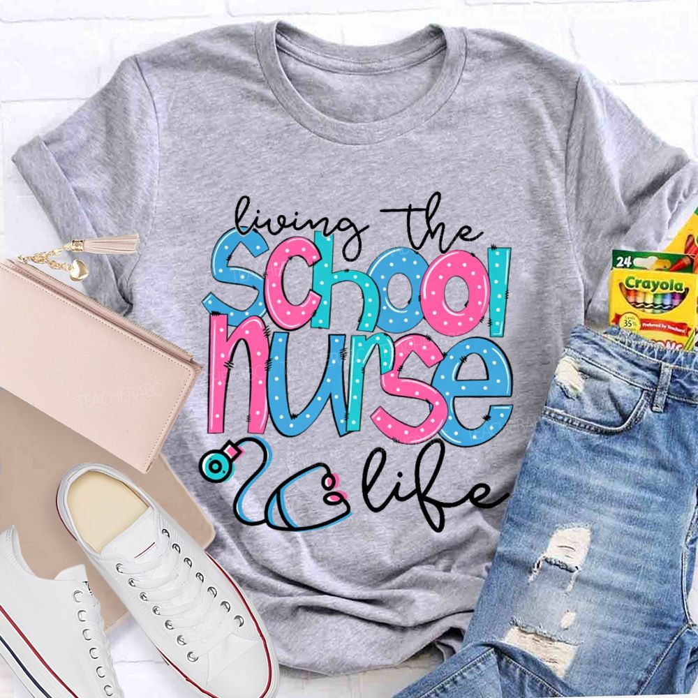 Living The School Nurse Life Teacher T-shirt